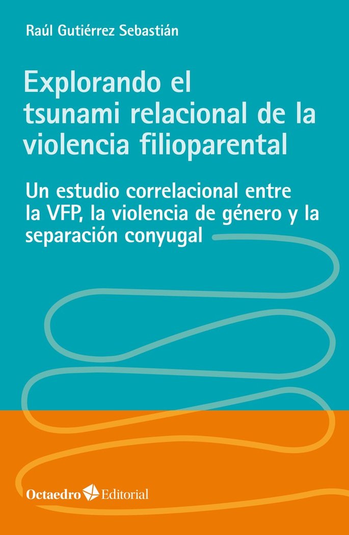 Explorando el tsunami relacional de la violencia filioparental, de Gutiérrez Sebastián, Raúl | portada del libro