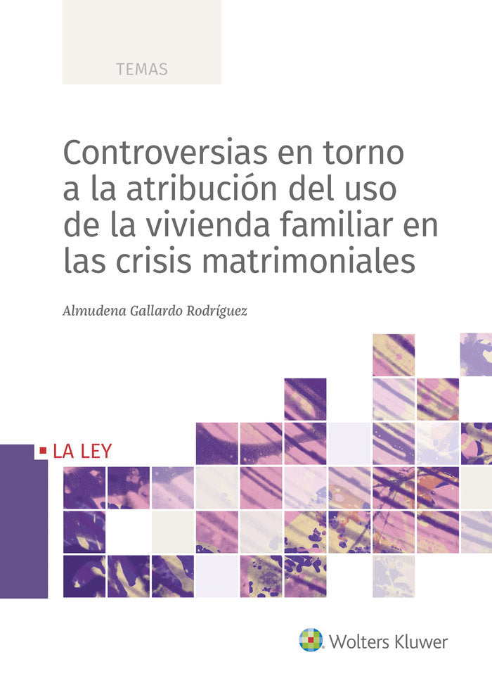 Controversias en torno a la atribución del uso de la vivienda familiar en las crisis matrimoniales, de Gallardo Rodríguez, Al