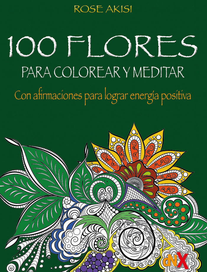 100 FLORES PARA COLOREAR Y MEDITAR, de AKISI, ROSE | portada del libro