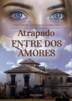 Atrapado entre dos amores, de ANTONIO SANCHEZ GARRIDO | portada del libro