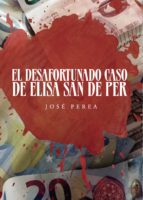 El desafortunado caso de Elisa San de Per, de JOSE PEREA SANCHEZ | portada del libro