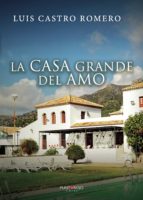 La casa grande del amo, de LUIS CASTRO ROMERO | portada del libro
