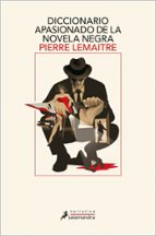 Diccionario apasionado de la novela negra, de Pierre Lemaitre | portada del libro