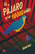 El pájaro de los 10000 años, de Rull Fernández, Óscar | portada del libro