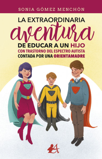 La extraordinaria aventura de educar a un hijo con Trastorno del Espectro Autista contada por una or, de Gómez Menchón, Sonia