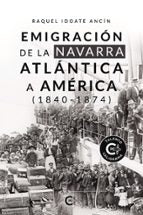 (I.B.D.) EMIGRACION DE LA NAVARRA ATLANTICA A AMERICA (1840-1874), de RAQUEL IDOATE ANCIN | portada del libro