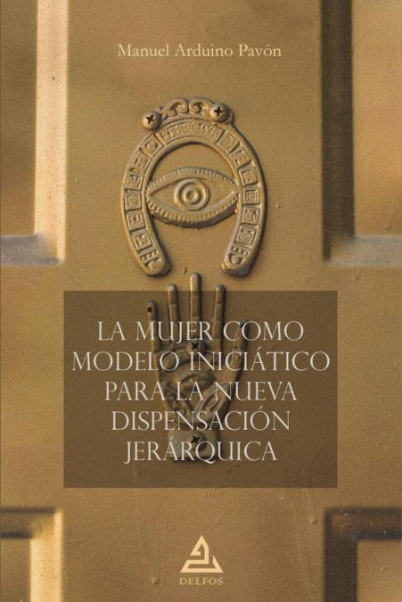 LA MUJER COMO MODELO INICIATICO PARA LA NUEVA DISPENSACION, de ARDUINO PAVON, MANUEL | portada del libro