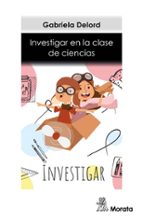 Investigar en la clase de Ciencias, de GABRIELA DELORD | portada del libro