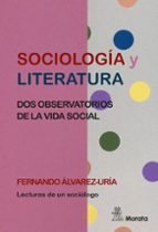 Sociología y literatura. Dos observatorios de la vida social, de Fernando Álvarez-Uría | portada del libro