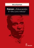 FANON Y EDUCACION: EL NIÑO COMO METODO, de Erica Burman | portada del libro