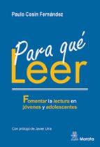 Para qué leer. Fomentar la lectura en jóvenes y adolescentes, de PAULO COSIN FERNANDEZ | portada del libro