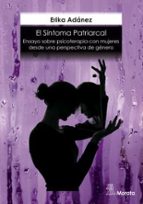 El síntoma patriarcal. Ensayo sobre psicoterapia con mujeres desde una perspectiva de género, de Erika Adánez Redondo | porta