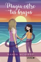 Magia entre tus brazos, de NAHYA MCGIBBS | portada del libro
