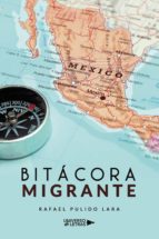 Bitácora Migrante, de RAFAEL PULIDO LARA | portada del libro
