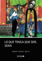 Lo que tenga que ser, será, de Josep Seguí Dolz | portada del libro
