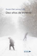 Diez años de invierno, de DUVAN ELIEL LEMUS CALIX | portada del libro