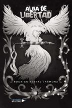 Alba de libertad, de RODRIGO BERNAL CARMONA | portada del libro