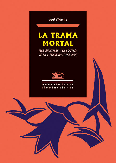 La trama mortal. Pere Gimferrer y la política de la literatura (1962-1985), de Grasset, Eloi | portada del libro