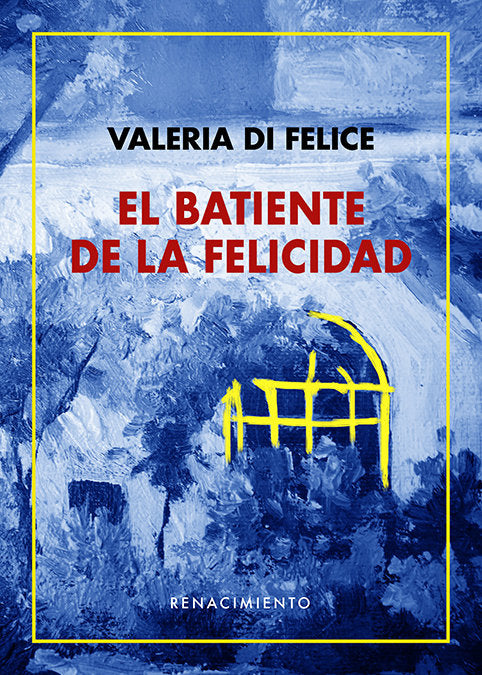 EL BATIENTE DE LA FELICIDAD, de FELICE, VALERIA DI | portada del libro