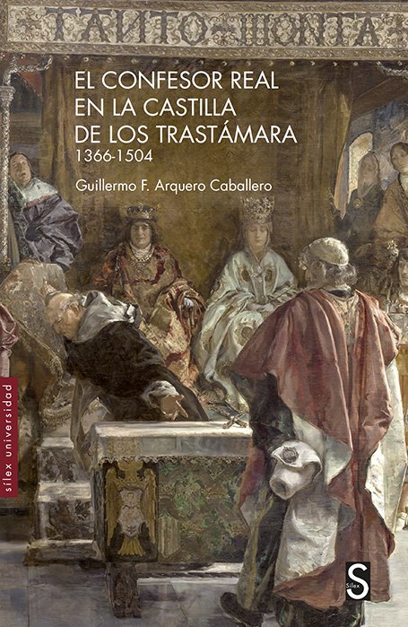EL CONFESOR REAL EN LA CASTILLA DE LOS TRASTAMARA 1366-1504, de ARQUERO CABALLERO, GUILLERMO F. | portada del libro