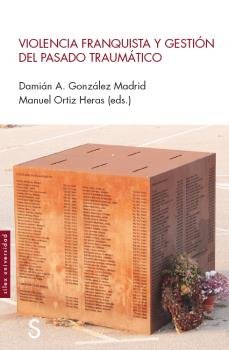 VIOLENCIA FRANQUISTA Y GESTION DEL PASADO TRAUMATICO, de GONZALEZ MADRID, DAMIAN A. | portada del libro