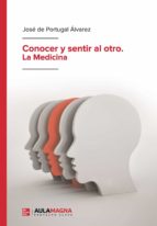 Conocer y sentir al otro. La Medicina, de JOSE DE PORTUGAL ALVAREZ | portada del libro