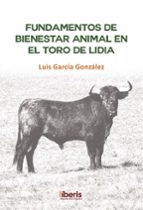 FUNDAMENTOS DE BIENESTAR ANIMAL EN EL TORO DE LIDIA, de LUIS GARCIA GONZALEZ | portada del libro