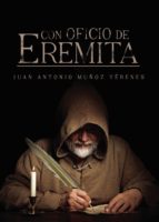 Con oficio de eremita, de JUAN ANTONIO MUÑOZ YEBENES | portada del libro