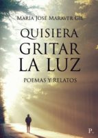 Quisiera gritar la luz, de Maraver Gil | portada del libro