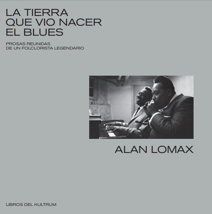 LA TIERRA QUE VIO NACER EL BLUES, de LOMAX, ALAN | portada del libro