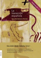 LA TRANSICION ESPAÑOLA. UNA VISION DESDE CATALUÑA. TOMO I, de EDUARDO VALENCIA HERNAN | portada del libro