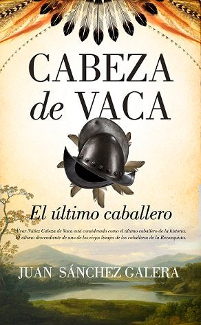 Cabeza de Vaca. El último caballero, de Juan Sánchez Galera | portada del libro