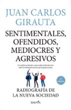 SENTIMENTALES, OFENDIDOS, MEDIOCRES Y AGRESIVOS, de Juan Carlos Girauta | portada del libro