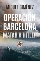 OPERACIﾓN BARCELONA: MATAR A HITLER, de Miquel Giménez Gómez | portada del libro