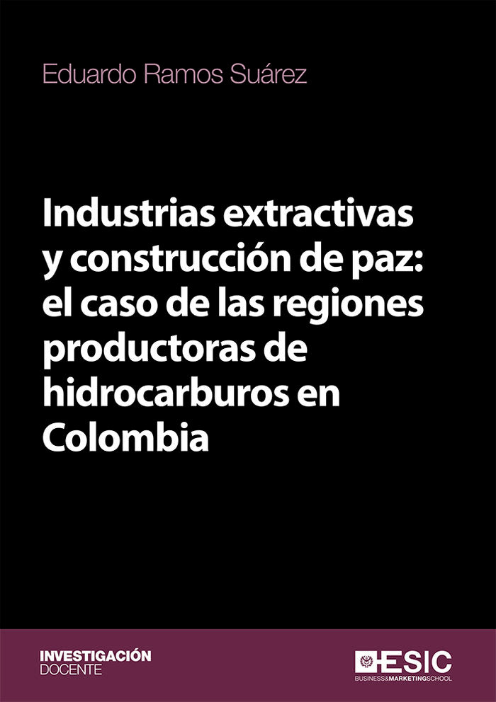 Industrias extractivas y construcción de paz: el caso de las regiones productoras de hidrocarburos e, de Ramos Suárez, Eduard