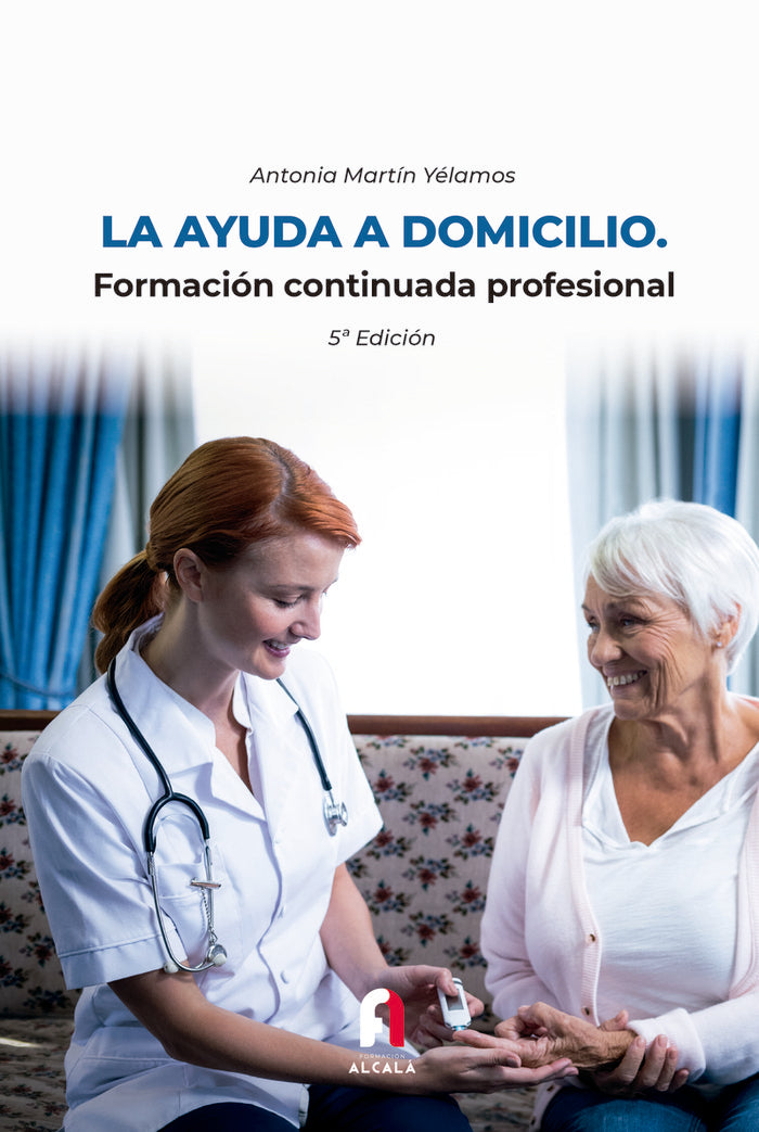 LA AYUDA A DOMICILIO.FORMACION CONTINUADA PROFESIONAL.5ª EDI, de MARTIN YELAMOS, ANTONIA | portada del libro