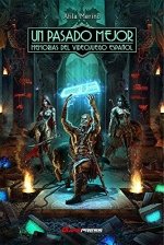 UN PASADO MEJOR MEMORIAS DEL VIDEOJUEGO ESPAÑOL, de MERINO | portada del libro