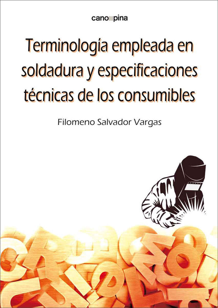 TERMINOLOGIA EMPLEADA EN SOLDADURA Y ESPECIFICACIONES TECNIC, de SALVADOR VARGAS, FILOMENO | portada del libro