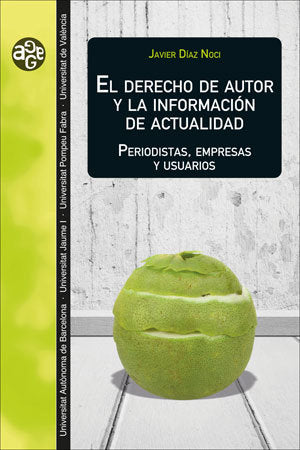 EL DERECHO DE AUTOR Y LA INFORMACION DE ACTUALIDAD, de DIAZ NOCI, JAVIER | portada del libro