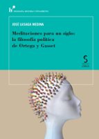 Meditaciones para un siglo: la filosofía política de Ortega y Gasset, de José Lasaga Medina | portada del libro
