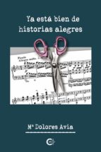 (I.B.D.) YA ESTA BIEN DE HISTORIAS ALEGRES, de María Dolores Avia | portada del libro