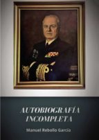 Autobiografía incompleta, de MANUEL REBOLLO GARCIA | portada del libro