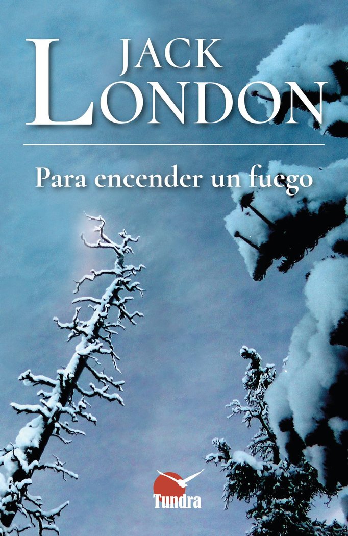 PARA ENCENDER UN FUEGO, de JACK LONDON | portada del libro