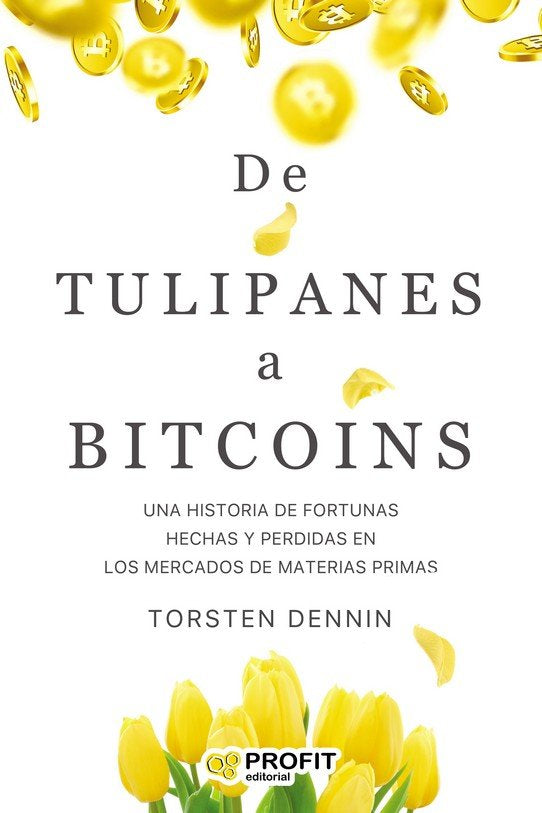 DE TULIPANES A BITCOINS, de DENNIN, TORSTEN | portada del libro