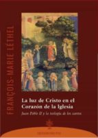 LA LUZ DE CRISTO EN EL CORAZON DE LA IGLESIA, de FRANÇOIS MARIE LETHEL | portada del libro