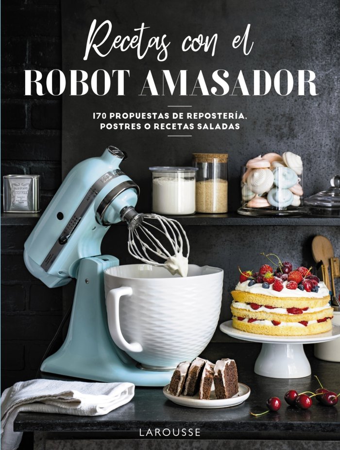 Recetas con el robot amasador, de LAROUSSE EDITORIAL | portada del libro