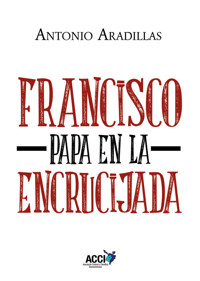 Francisco, Papa en la encrucijada, de ARADILLAS AGUDO, ANTONIO | portada del libro