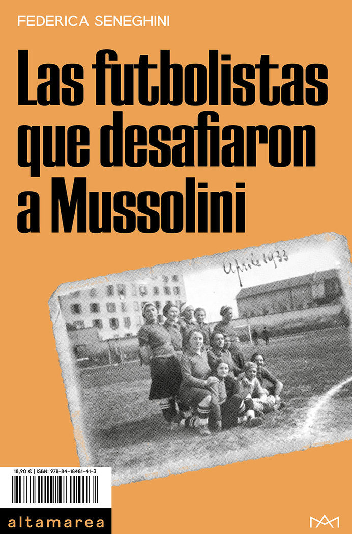 LAS FUTBOLISTAS QUE DESAFIARON A MUSSOLINI, de SENEGHINI, FEDERICA | portada del libro