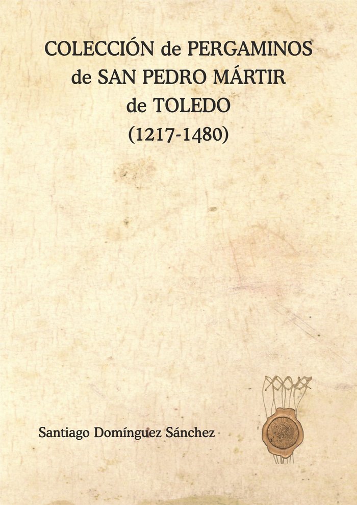COLECCION DE PERGAMINOS DE SAN PEDRO MARTIR DE TOLEDO (1217-, de DOMINGUEZ SANCHEZ, SANTIAGO | portada del libro