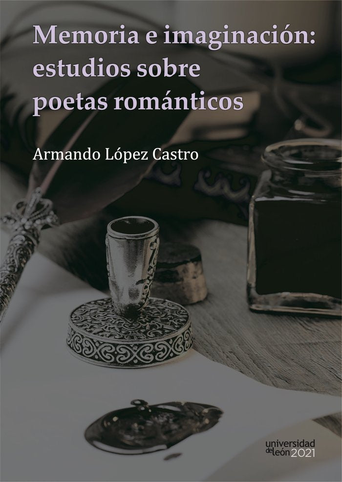 MEMORIA E IMAGINACION: ESTUDIOS SOBRE POETAS ROMANTICOS, de LOPEZ CASTRO, ARMANDO | portada del libro